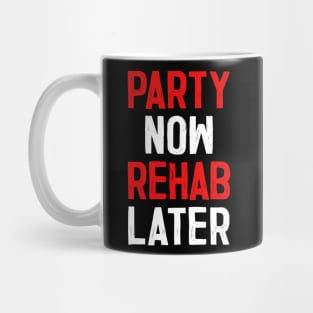 Party Now Rehab Later! Mug